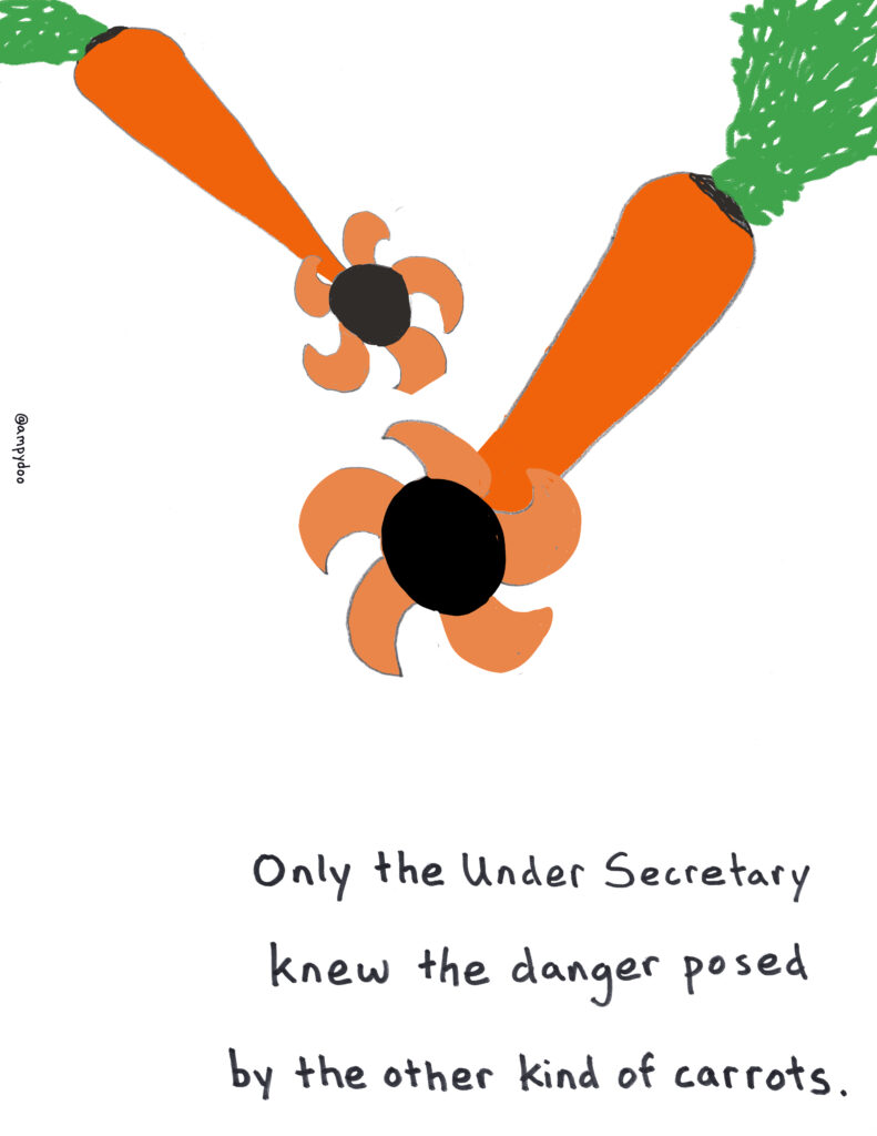 Only the Under Secretary knew the danger posed by the other kinds of carrots